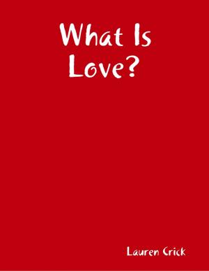 Cover of the book What Is Love? by Dr S.P. Bhagat