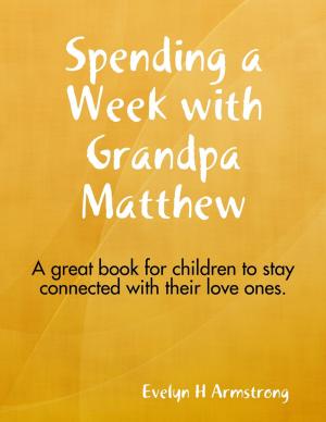 Cover of the book Spending A Week With Grandpa Matthew! by Paul Bennett