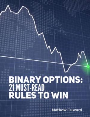 Book cover of Binary Options: 21 Must Read Rules to Win