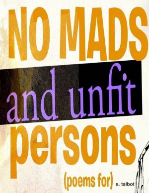 Cover of the book No Mads and Unfit Persons [Poems For] by La Micia Genova