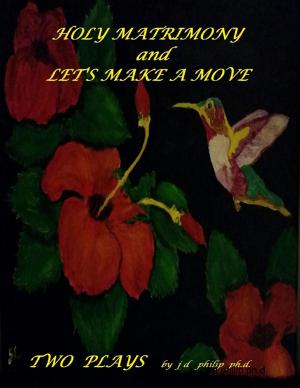 Cover of the book Holy Matrimony and Let's Make a Move Two Plays by Daniel Zimmermann