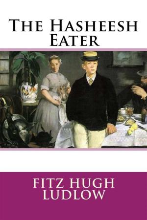 Cover of the book The Hasheesh Eater by H. E. (Henrietta Elizabeth) Marshall