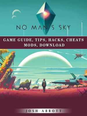 Book cover of No Mans Sky Game Guide, Tips, Hacks, Cheats Mods, Download