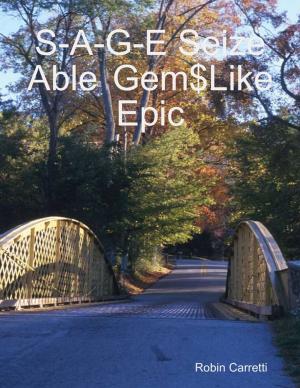 Cover of the book S-A-G-E Seize Able Gem$Like Epic by Clive W. Humphris