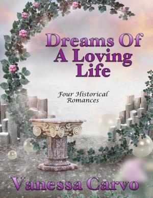 Cover of the book Dreams of a Loving Life: Four Historical Romances by Jerry Martin