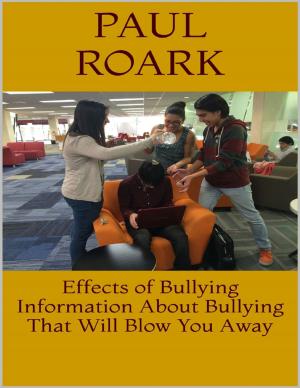 Cover of the book Effects of Bullying: Information About Bullying That Will Blow You Away by William Schumpert