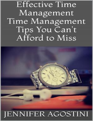 Cover of the book Effective Time Management: Time Management Tips You Can't Afford to Miss by Blago Kirov