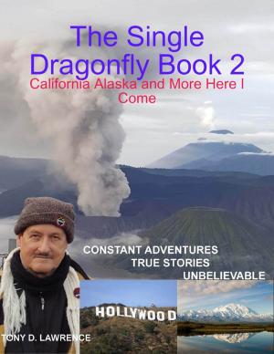 Cover of the book The Single Dragonfly Book 2 - California Alaska and More Here I Come by RC Ellis