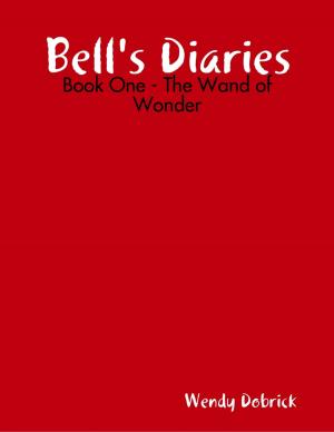 Cover of the book Bell's Diaries - Book One - The Wand of Wonder by Rudi JP. Lejaeghere