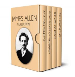 Book cover of James Allen Collection - As a Man Thinketh, Eight Pillars of Prosperity, The Way of Peace and The Heavenly Life