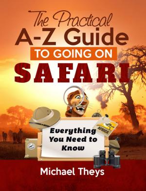 Cover of the book The Practical A-Z Guide to Going on Safari: Everything You Need to Know by Steve Rimpici