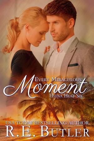 Cover of the book Every Miraculous Moment (Hyena Heat Six) by R.E. Butler
