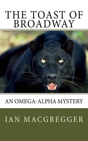 Cover of the book The Toast of Broadway: An Omega-Alpha Thriller by Rickie Blair