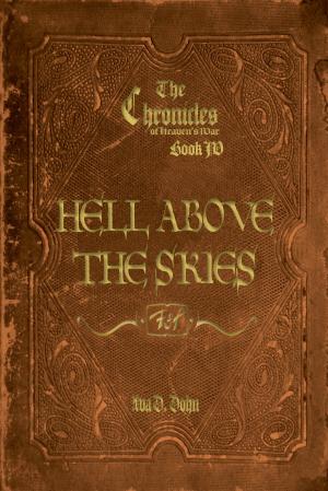bigCover of the book The Chronicles of Heaven's War, Book IV: Hell Above the Skies by 