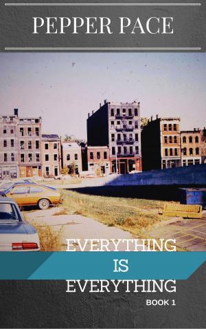 Cover of the book Everything is Everything Book 1 by Pepper Pace