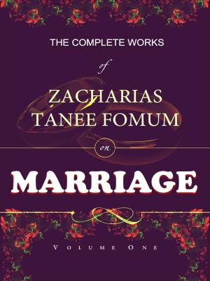 Cover of the book The Complete Works of Zacharias Tanee Fomum on Marriage by Jared William Carter
