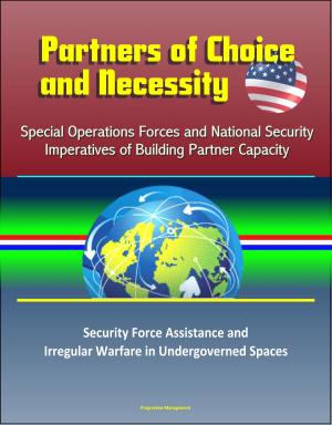 bigCover of the book Partners of Choice and Necessity: Special Operations Forces and National Security Imperatives of Building Partner Capacity – Security Force Assistance and Irregular Warfare in Undergoverned Spaces by 