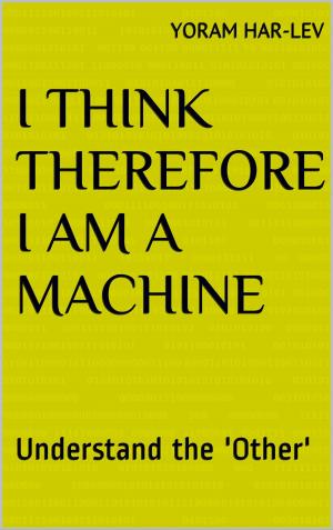 Cover of the book I Think Therefore I Am a Machine by Robert Lavala