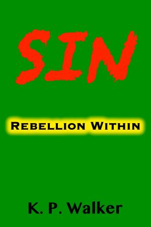 Cover of the book Sin: Rebellion Within by K. P. Walker