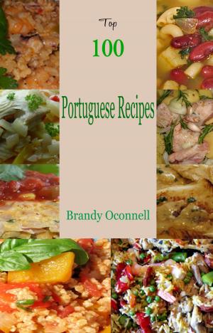 Cover of the book Top 100 Portuguese Recipes by Brandy Oconnell