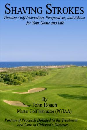 Cover of Shaving Strokes: Timeless Golf Instruction, Perspectives, and Advice; For Your Game and Life
