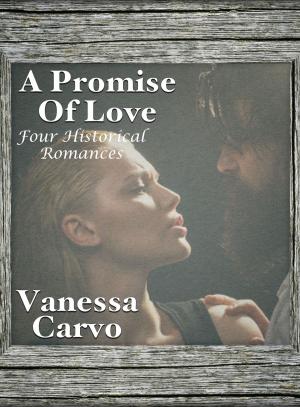 Cover of the book A Promise Of Love (Four Historical Romances) by Vanessa Carvo, Helen Keating
