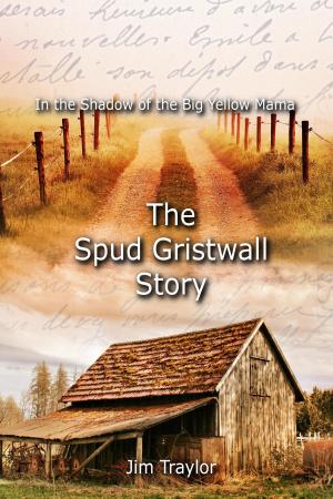 Cover of the book In the Shadow of the Big Yellow Mama: The Spud Gristwall Story by Craig Jones, David M. F. Powers