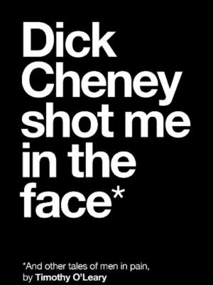 Cover of the book Dick Cheney Shot Me in the Face by Michael Overa