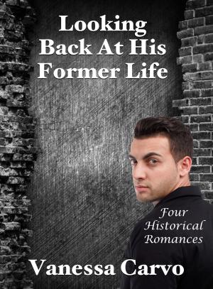 Cover of the book Looking Back At His Former Life: Four Historical Romances by Maggie Shayne