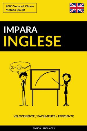 Cover of the book Impara l’Inglese: Velocemente / Facilmente / Efficiente: 2000 Vocaboli Chiave by Pinhok Languages