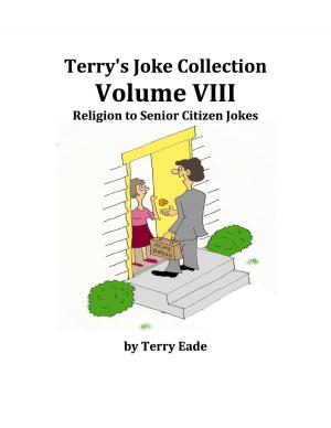 Cover of the book Terry's Joke Collection Volume Eight: Religion to Senior Citizen Jokes by Terry Eade