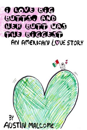 Book cover of I Love Big Butts, and Her Butt Was the Biggest: An American Love Story