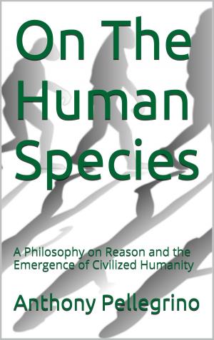 Book cover of On The Human Species: A Philosophy on Reason and the Emergence of Civilized Humanity