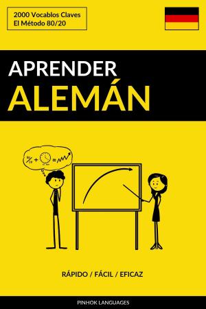 Cover of the book Aprender Alemán: Rápido / Fácil / Eficaz: 2000 Vocablos Claves by Pinhok Languages