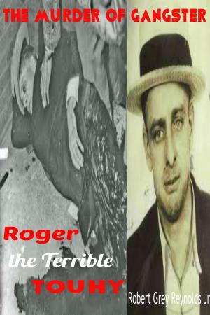 Cover of the book The Murder of Gangster Roger the Terrible Touhy by Brett Wright