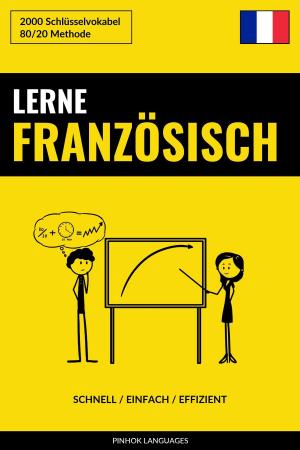 Cover of the book Lerne Französisch: Schnell / Einfach / Effizient: 2000 Schlüsselvokabel by Pinhok Languages