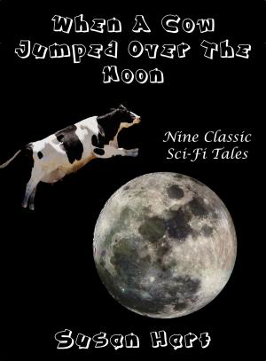 Book cover of When A Cow Jumped Over The Moon: Nine Classic Sci-Fi Tales