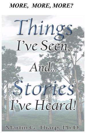 Cover of the book More, More, More Things I've Seen and Stories I've Heard by Dr. Martin G Tharp PhD