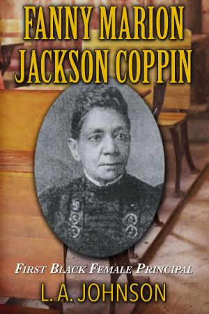 Cover of the book Fanny Marion Jackson Coppin: First Black Female Principal by Elisa Raspino