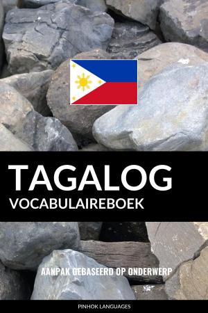 Cover of the book Tagalog vocabulaireboek: Aanpak Gebaseerd Op Onderwerp by Pinhok Languages