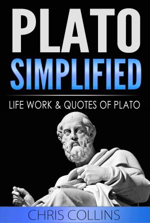 Cover of the book Plato Simplified. The Life, Works, and Quotes of Plato. by Chris Collins