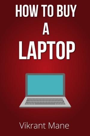 Cover of How to Buy A Laptop | Buying Guide for 2017 & Beyond