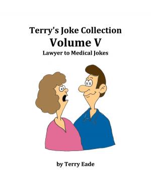 Cover of the book Terry's Joke Collection Volume Five: Lawyer to Medical Jokes by Mark Leyner, Billy Goldberg, M.D.