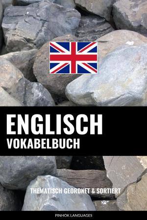 Cover of the book Englisch Vokabelbuch: Thematisch Gruppiert & Sortiert by Pinhok Languages