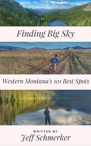 Cover of the book Finding Big Sky: Western Montana's 1-1 Best Spots by Eric Henze