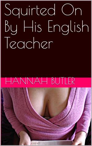 bigCover of the book Squirted On By His English Teacher by 