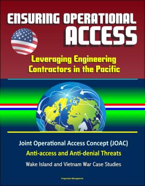 bigCover of the book Ensuring Operational Access: Leveraging Engineering Contractors in the Pacific - Joint Operational Access Concept (JOAC), Anti-access and Anti-denial Threats, Wake Island and Vietnam War Case Studies by 