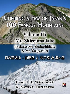 Book cover of Climbing a Few of Japan's 100 Famous Mountains - Volume 11: Mt. Shiroumadake (includes Mt. Shakushidake & Mt. Yarigatake)