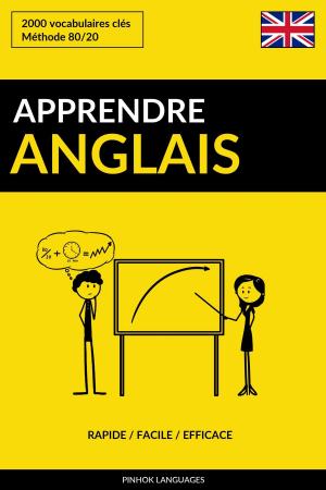 Cover of the book Apprendre l'anglais: Rapide / Facile / Efficace: 2000 vocabulaires clés by Pinhok Languages
