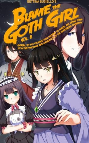 Book cover of Blame The Goth Girl Vol. 8: Fathers, Do Not Provoke Your Children To Anger, But Bring Them Up In The Discipline And Instruction Of The Switchblade Symphony